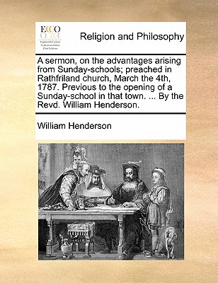 A Sermon, on the Advantages Arising from Sunday-Schools; Preached in Rathfriland Church, March the 4th, 1787. Previous to the Opening of a Sunday-SC book