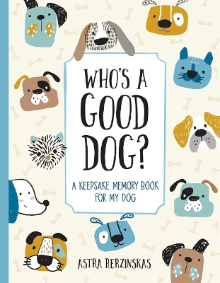 Who's a Good Dog?: A Keepsake Memory Book for My Dog book