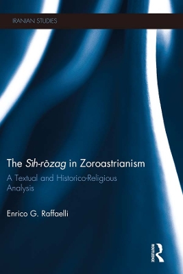 The The Sih-Rozag in Zoroastrianism: A Textual and Historico-Religious Analysis by Enrico Raffaelli