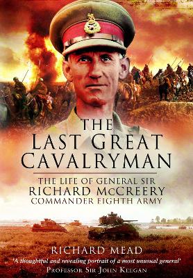 The Last Great Cavalryman: The Life of General Sir Richard McCreery GCB KBE DSO MC book