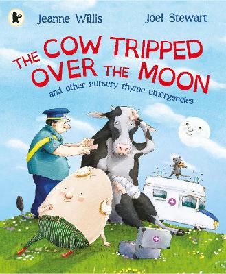 The Cow Tripped Over the Moon and Other Nursery Rhyme Emergencies by Jeanne Willis