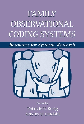 Family Observational Coding Systems: Resources for Systemic Research by Patricia K. Kerig