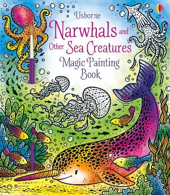 Narwhals and Other Sea Creatures Magic Painting Book book