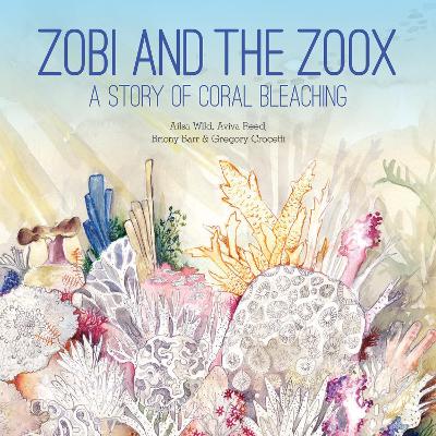 Zobi and the Zoox: A Story of Coral Bleaching book