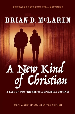 A A New Kind of Christian: A Tale of Two Friends on a Spiritual Journey by Brian D. McLaren