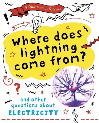 A Question of Science: Where does lightning come from? And other questions about electricity by Anna Claybourne