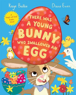 There Was a Young Bunny Who Swallowed an Egg: A laugh out loud Easter treat! by Diane Ewen