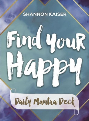 Find Your Happy - Daily Mantra Deck by Shannon Kaiser