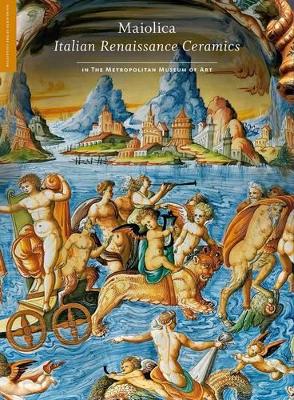 Maiolica - Italian Renaissance Ceramics in The Metropolitan Museum of Art book