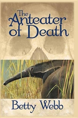 The Anteater of Death by Betty Webb