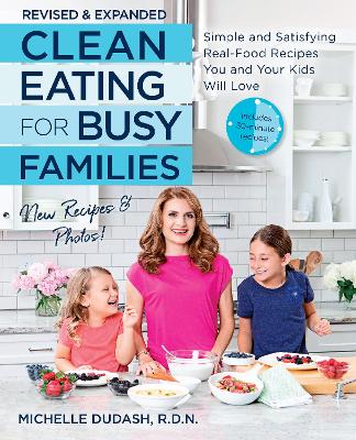 Clean Eating for Busy Families, revised and expanded: Simple and Satisfying Real-Food Recipes You and Your Kids Will Love book