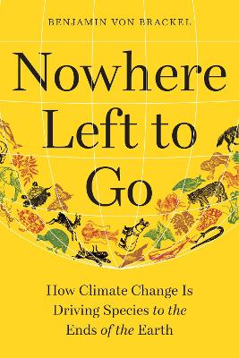 Nowhere Left to Go: How Climate Change Is Driving Species to the Ends of the Earth book