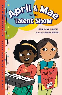 April & Mae and the Talent Show: The Wednesday Book by Megan Dowd Lambert