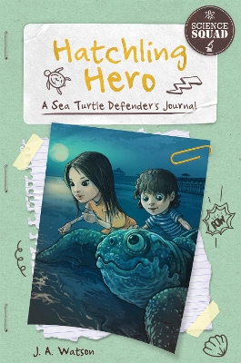 Hatchling Hero: A Sea Turtle Defender's Journal by J. A. Watson