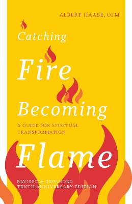 Catching Fire, Becoming Flame — 10th Anniversary Edition: A Guide for Spiritual Transformation book