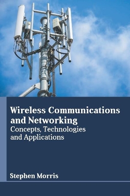 Wireless Communications and Networking: Concepts, Technologies and Applications book