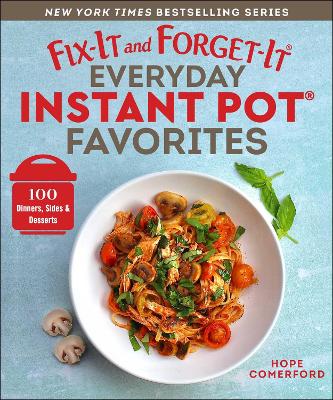 Fix-It and Forget-It Everyday Instant Pot Favorites: 100 Dinners, Sides & Desserts book