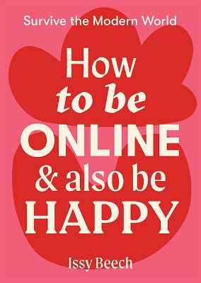 How to Be Online and Also Be Happy by Issy Beech
