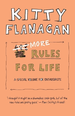 More Rules For Life: A special volume for enthusiasts by Kitty Flanagan