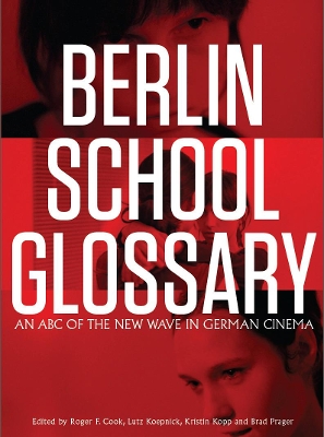 Berlin School Glossary: An ABC of the New Wave in German Cinema by Roger F. Cook