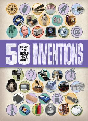 50 Things You Should Know About: Inventions book