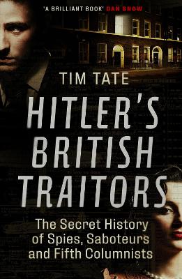 Hitler’s British Traitors: The Secret History of Spies, Saboteurs and Fifth Columnists book