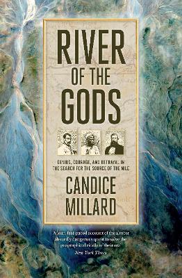 River of the Gods: Genius, Courage, and Betrayal in the Search for the Source of the Nile book