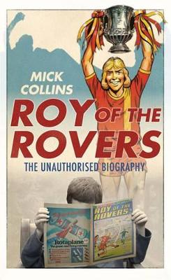 Roy of the Rovers: The Unauthorised Biography book