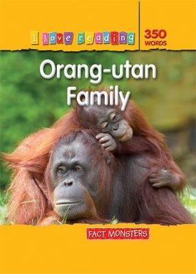 I Love Reading Fact Monsters 350 Words Orang-utan Family book