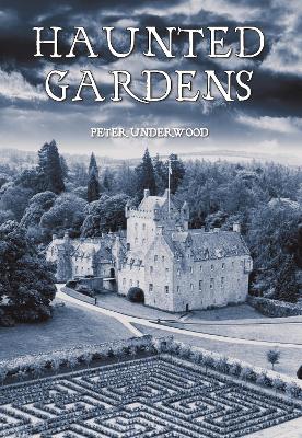 Haunted Gardens by Peter Underwood