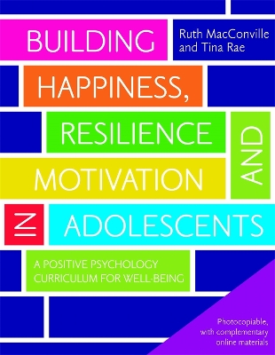 Building Happiness, Resilience and Motivation in Adolescents by Ruth MacConville