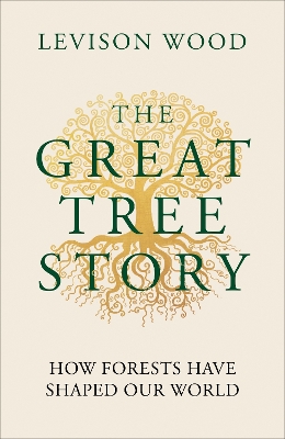 The Great Tree Story: How Forests Have Shaped Our World book