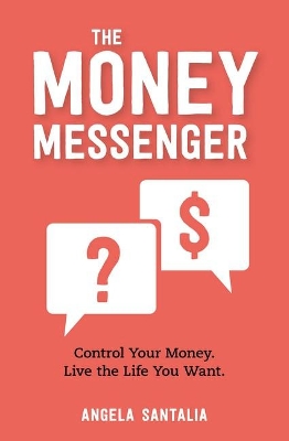 The Money Messenger: Control Your Money. Live the Life You Want. book