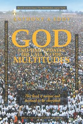 GOD End-time Updates His Call to The Multitudes by Anthony A Eddy