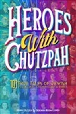 Heroes with Chutzpah: 101 True Tales of Jewish Trailblazers, Changemakers & Rebels book