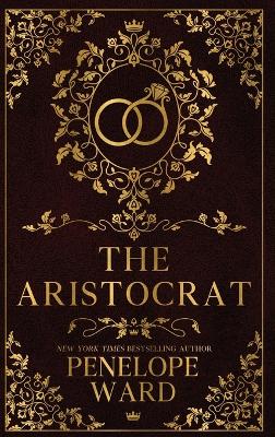 The Aristocrat: (Special Edition) by Penelope Ward