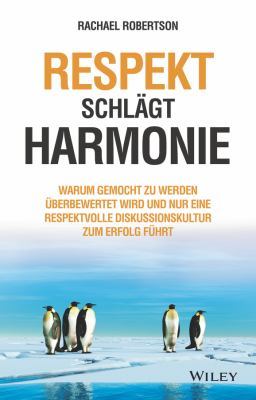 Respekt schlägt Harmonie: Warum gemocht zu werden überbewertet wird und nur eine respektvolle Diskussionskultur zum Erfolg führt book