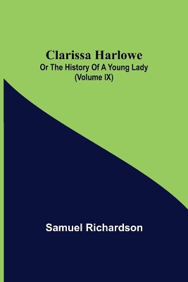 Clarissa Harlowe; or the history of a young lady (Volume IX) book