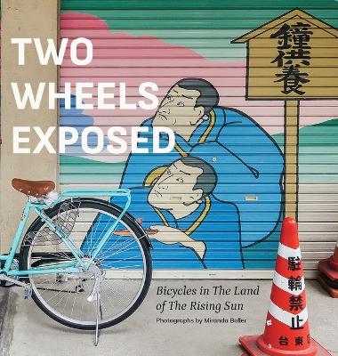 Two Wheels Exposed: Bicycles in The Land of the Rising Sun book