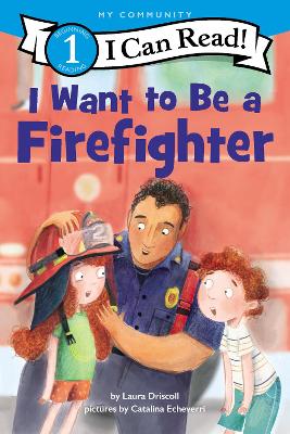 I Want To Be A Firefighter by Laura Driscoll