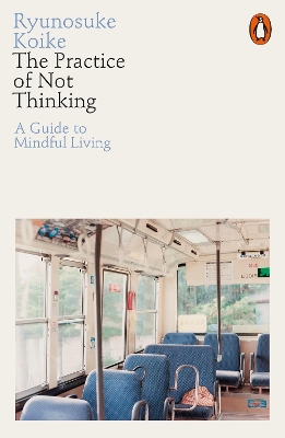 The Practice of Not Thinking: A Guide to Mindful Living book