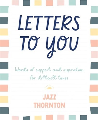Letters to You: Words of Support and Inspiration for Difficult Times book