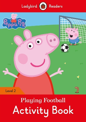 Peppa Pig: Playing Football Activity Book- Ladybird Readers Level 2 book