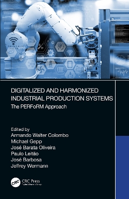 Digitalized and Harmonized Industrial Production Systems: The PERFoRM Approach by Armando Walter Colombo