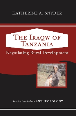 The The Iraqw of Tanzania: Negotiating Rural Development by Katherine A. Snyder