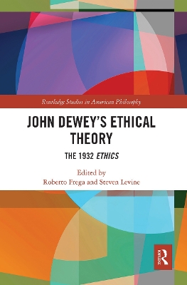 John Dewey’s Ethical Theory: The 1932 Ethics by Roberto Frega