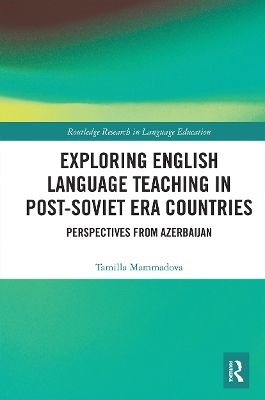 Exploring English Language Teaching in Post-Soviet Era Countries: Perspectives from Azerbaijan by Tamilla Mammadova