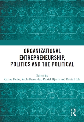 Organizational Entrepreneurship, Politics and the Political by Carine Farias