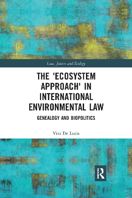 The 'Ecosystem Approach' in International Environmental Law: Genealogy and Biopolitics by Vito De Lucia