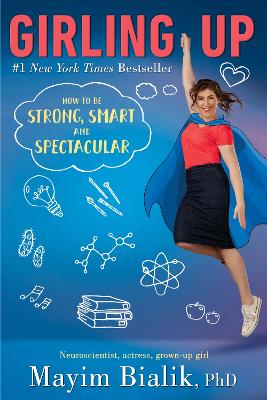 Girling Up: How to Be Strong, Smart and Spectacular by Mayim Bialik